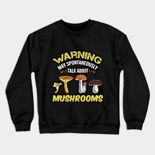 Warning - May Spontaneously Talk About Mushrooms Crewneck Sweatshirt